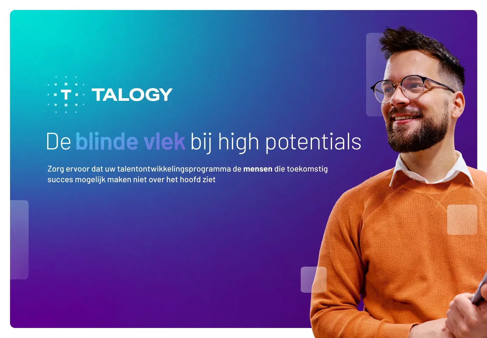 Omslag van de Talogy-gids ‘De blinde vlek bij high potentials: Zorg ervoor dat uw talentontwikkelingsprogramma de mensen die toekomstig succes mogelijk maken niet over het hoofd ziet’, met een glimlachend persoon met bril en trui.